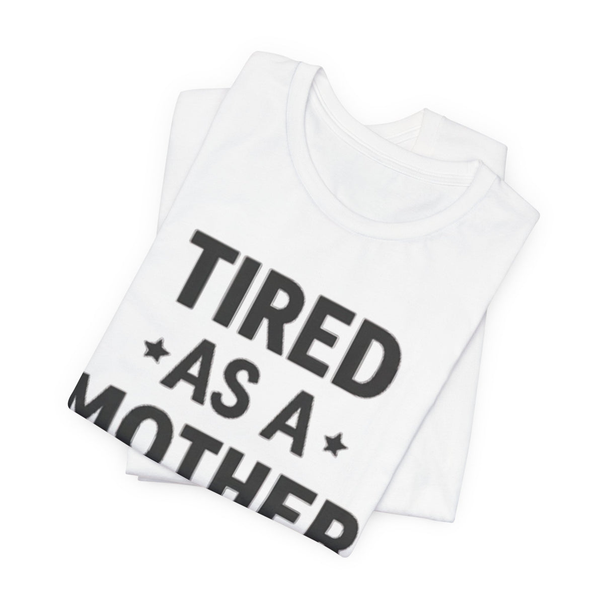 Tired As A Mother Tee — Funny Mom Shirt for New Moms & Mothers' Day