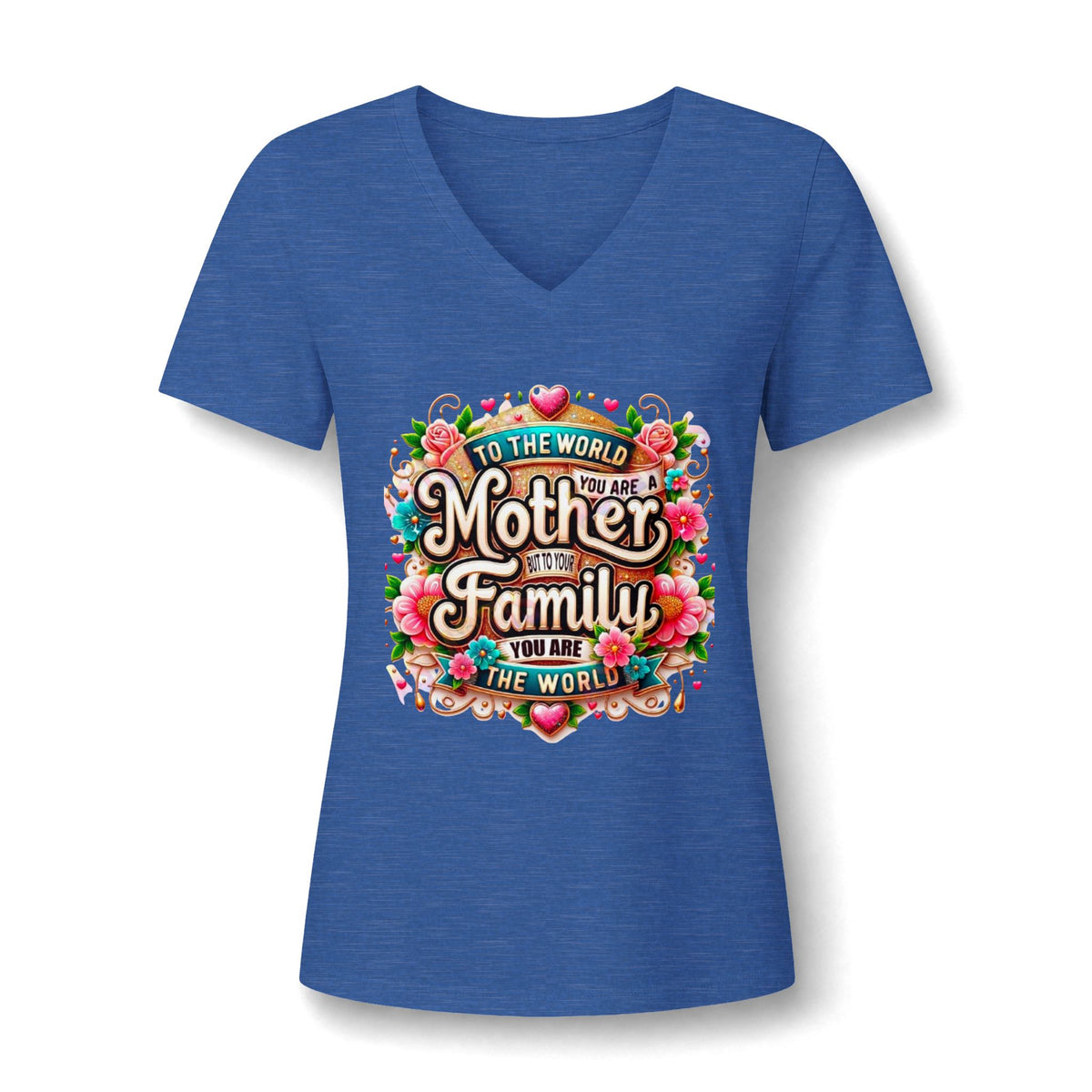 Mother of the Family V-Neck Tee – "To the World You Are a Mother" Floral Gift Shirt