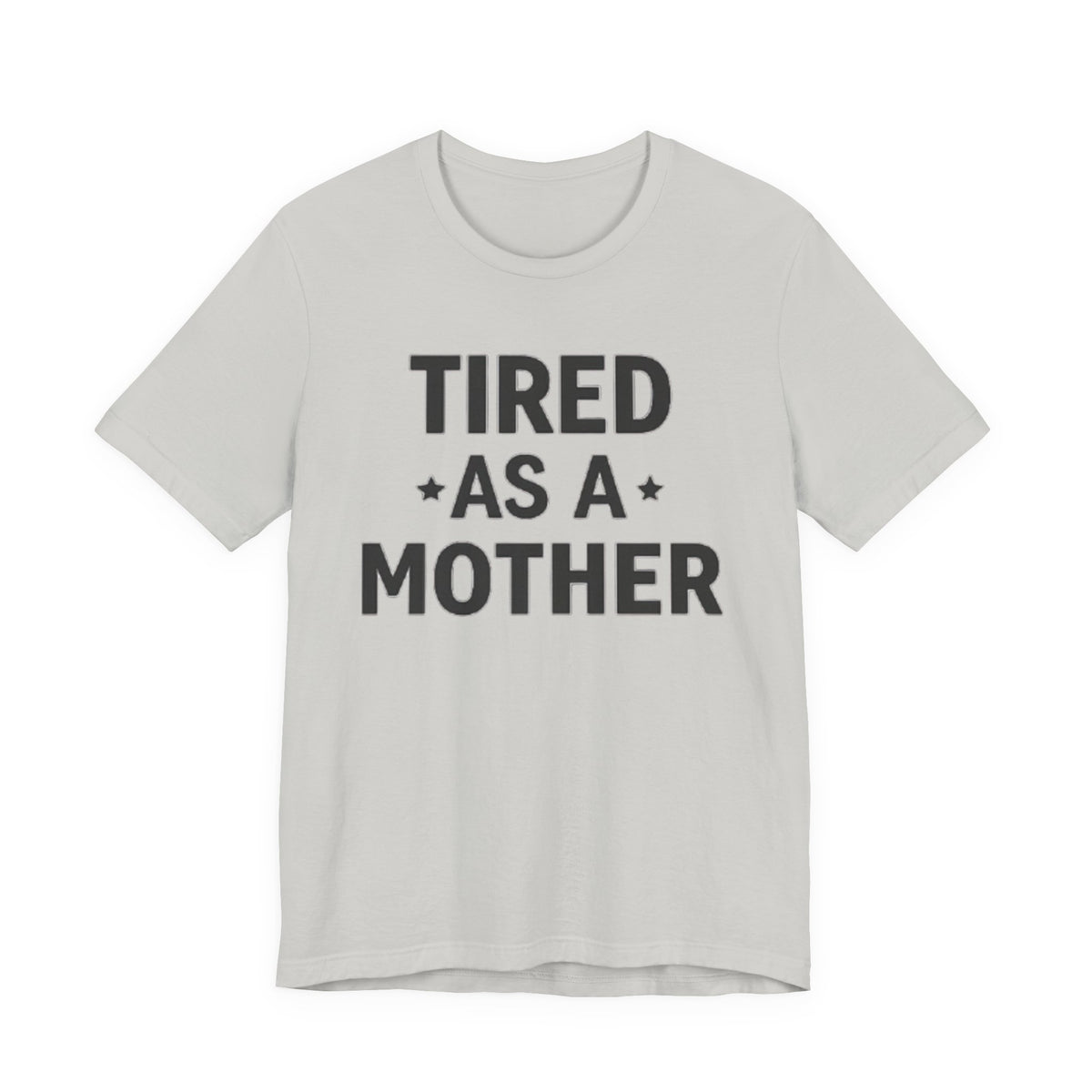 Tired As A Mother Tee — Funny Mom Shirt for New Moms & Mothers' Day