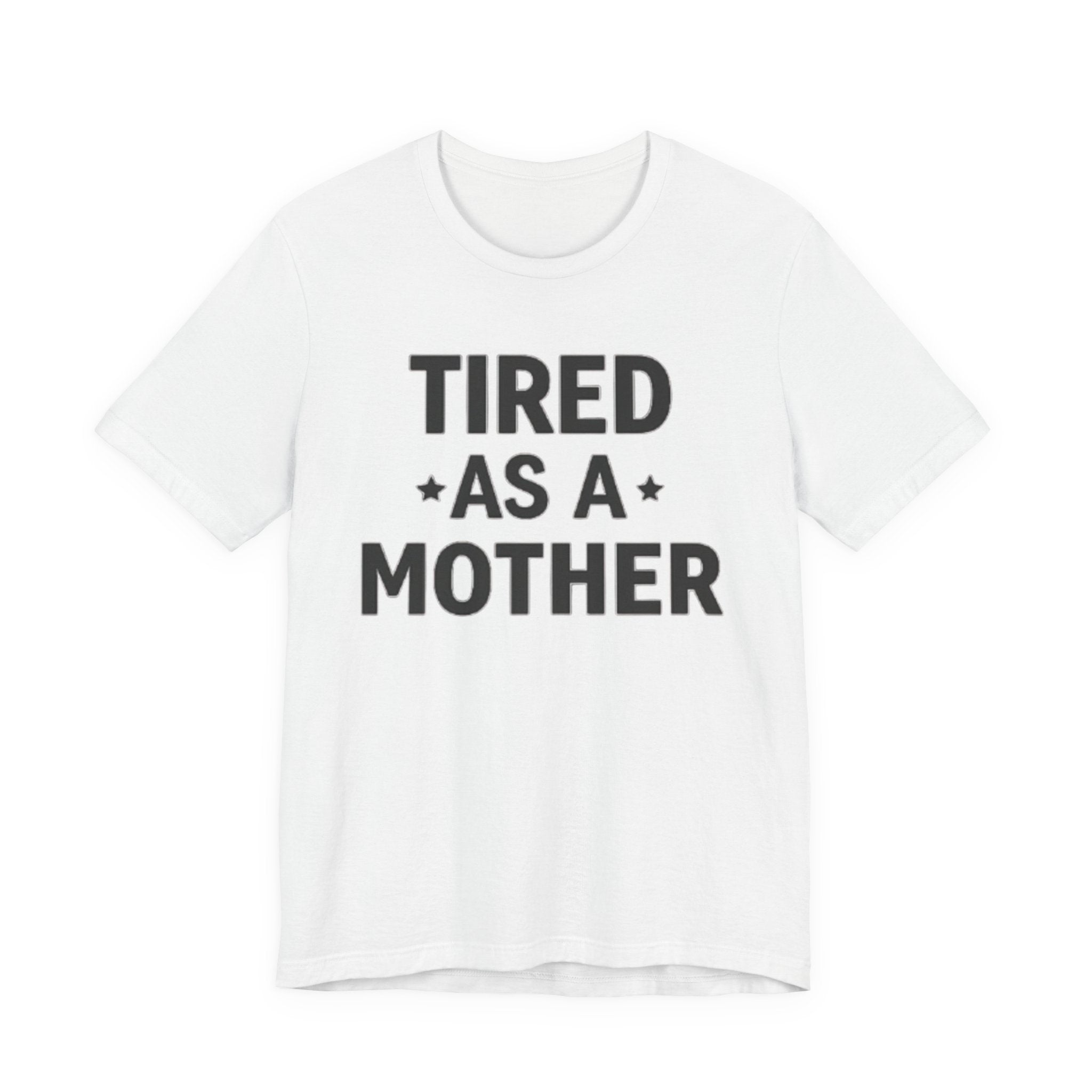 Tired As A Mother funny mom T-shirt with centered text, subtle stars, crew neck, and unisex cotton fit