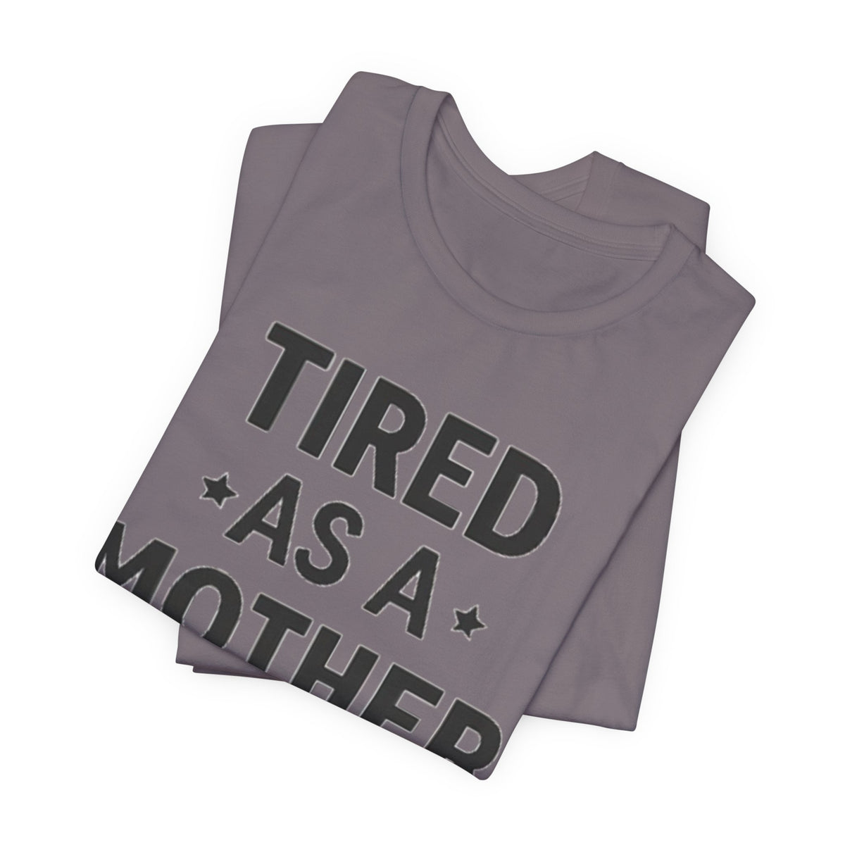 Tired As A Mother Tee — Funny Mom Shirt for New Moms & Mothers' Day