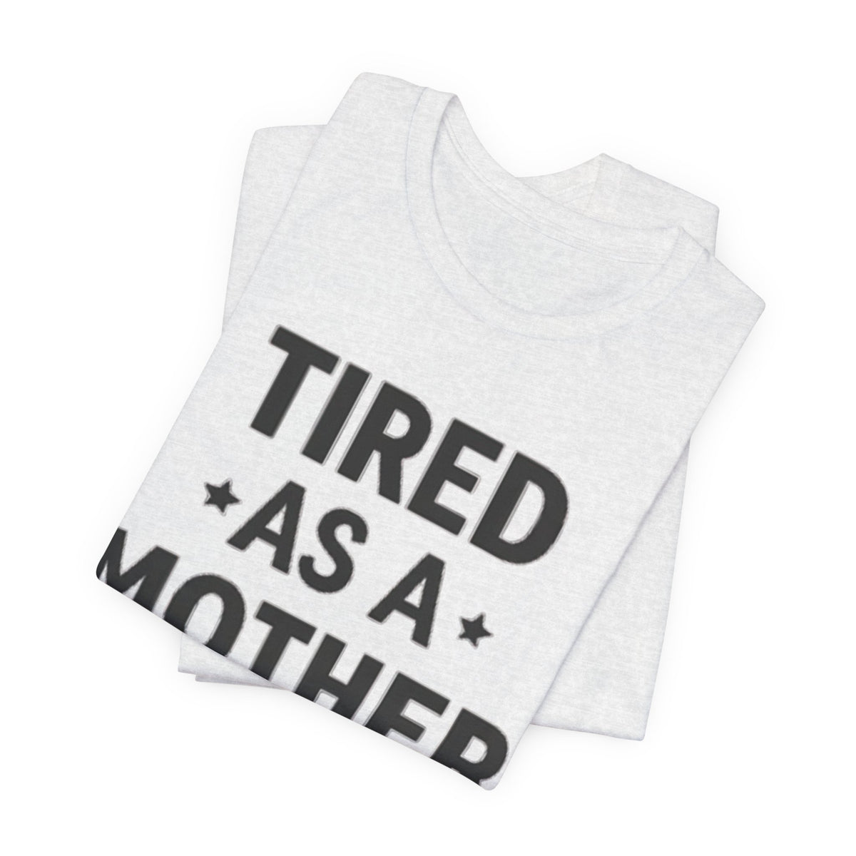 Tired As A Mother Tee — Funny Mom Shirt for New Moms & Mothers' Day