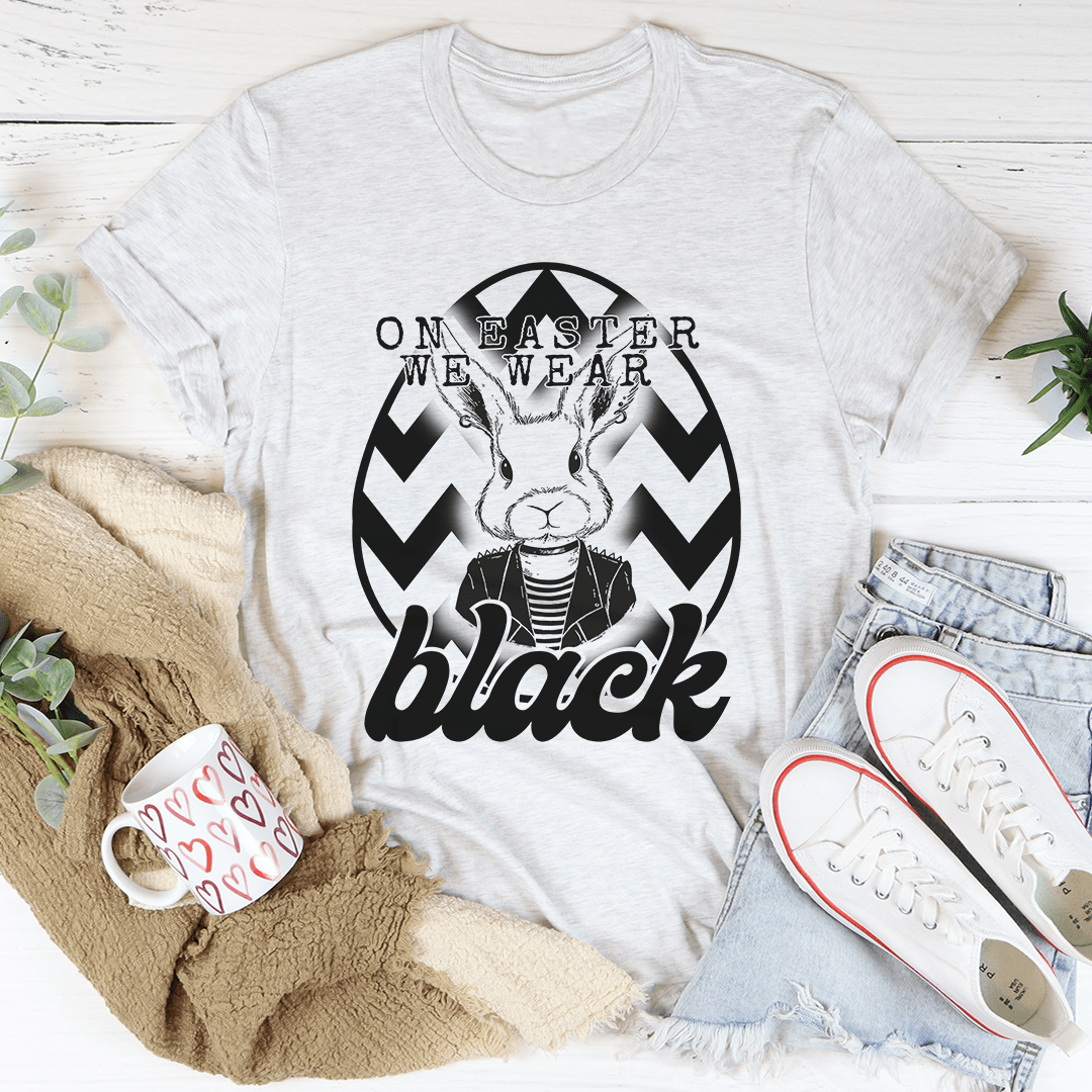 On Easter We Wear Black Tee-2